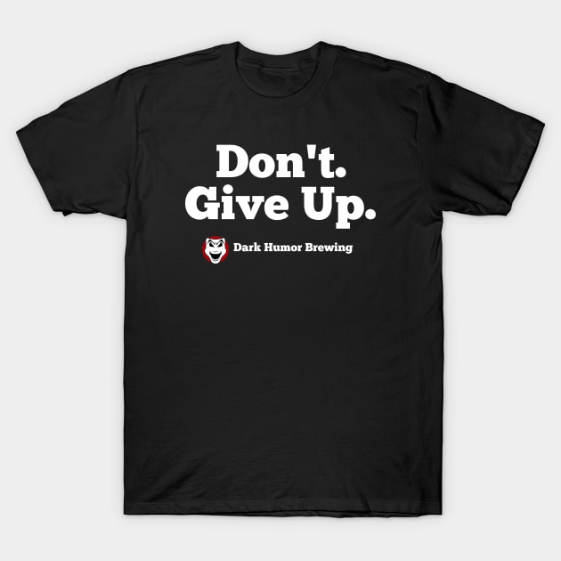 Dark Humor Brewing Motivation T-Shirt by hastings1210